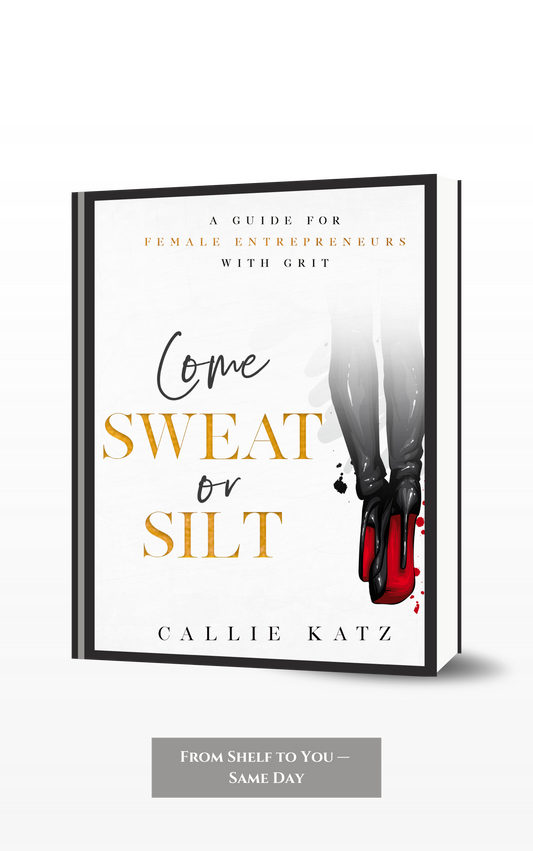 Come Sweat or Silt-A Guide for Female Entrepreneurs with Grit  Paper Back